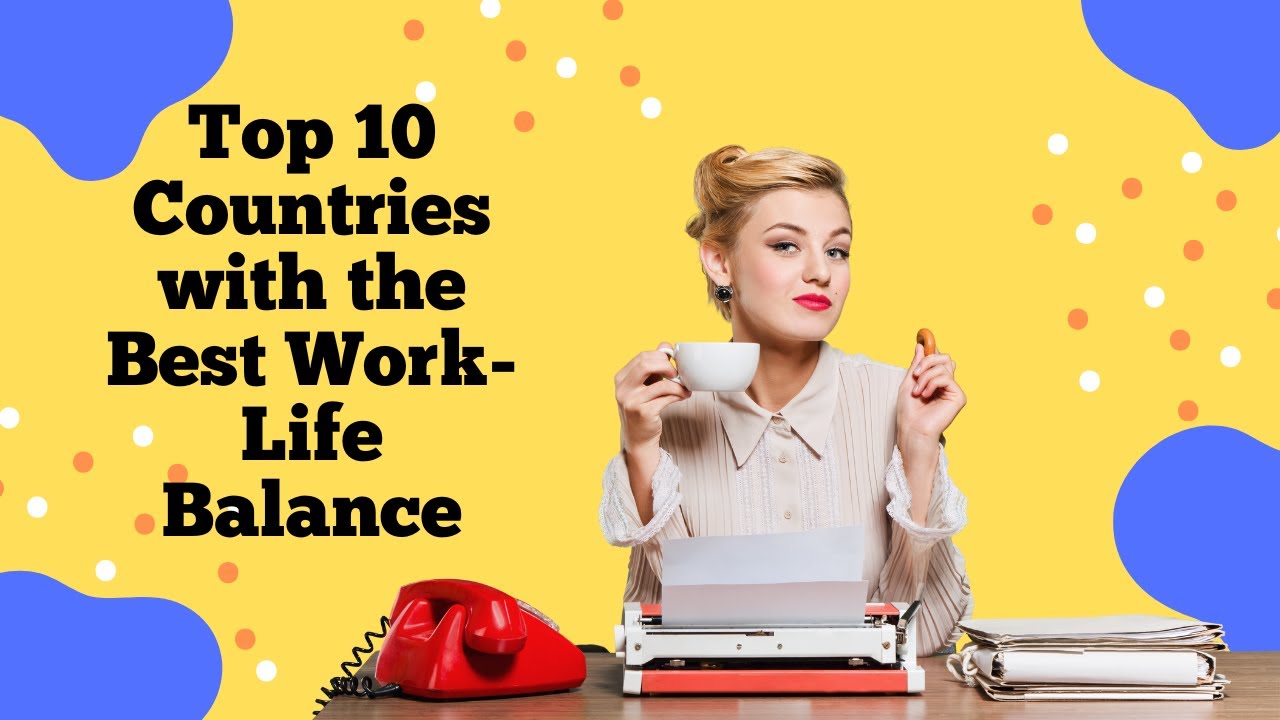 Top 10 Countries with the Best Work Life Balance! - YouTube