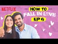 Ep 6: How To Fall In Love | Ayush Mehra, Tanya Maniktala | Netflix India