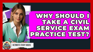 Why Should I Take A Civil Service Exam Practice Test? - Ultimate Study Hacks