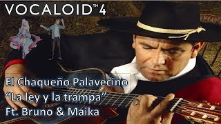El Chaqueño Palavecino "La ley y la trampa" Ft. Vocaloid Bruno & Maika