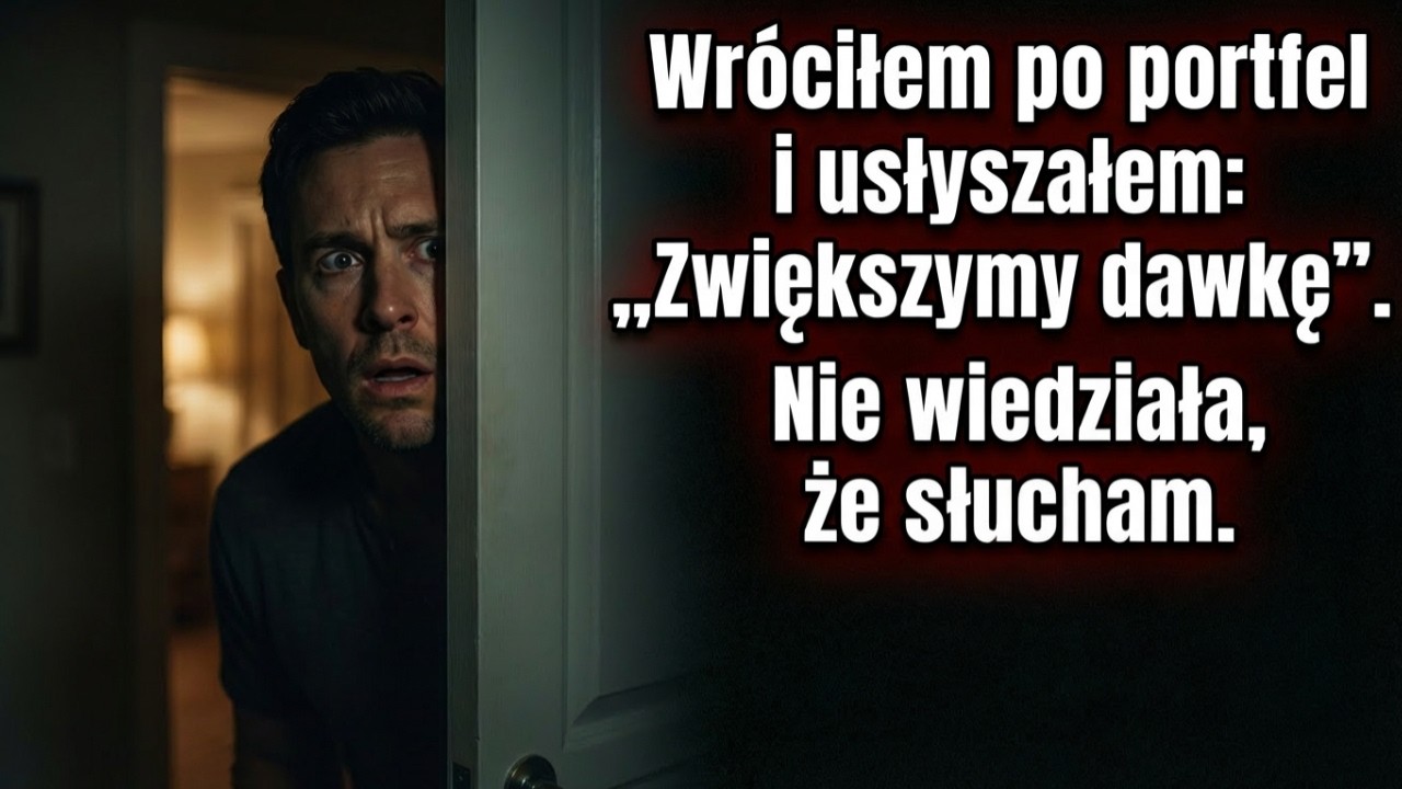 Wróciłem do domu po portfel i usłyszałem, jak moja żona mówi: „Zwiększymy dawkę”,