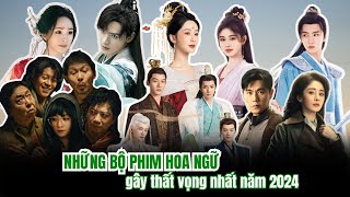 TOP 5  NHỮNG BỘ PHIM HOA NGỮ GÂY THẤT VỌNG NHẤT NĂM 2024 | NHỮNG PHIM HOA NGỮ DỞ NHẤT 2024