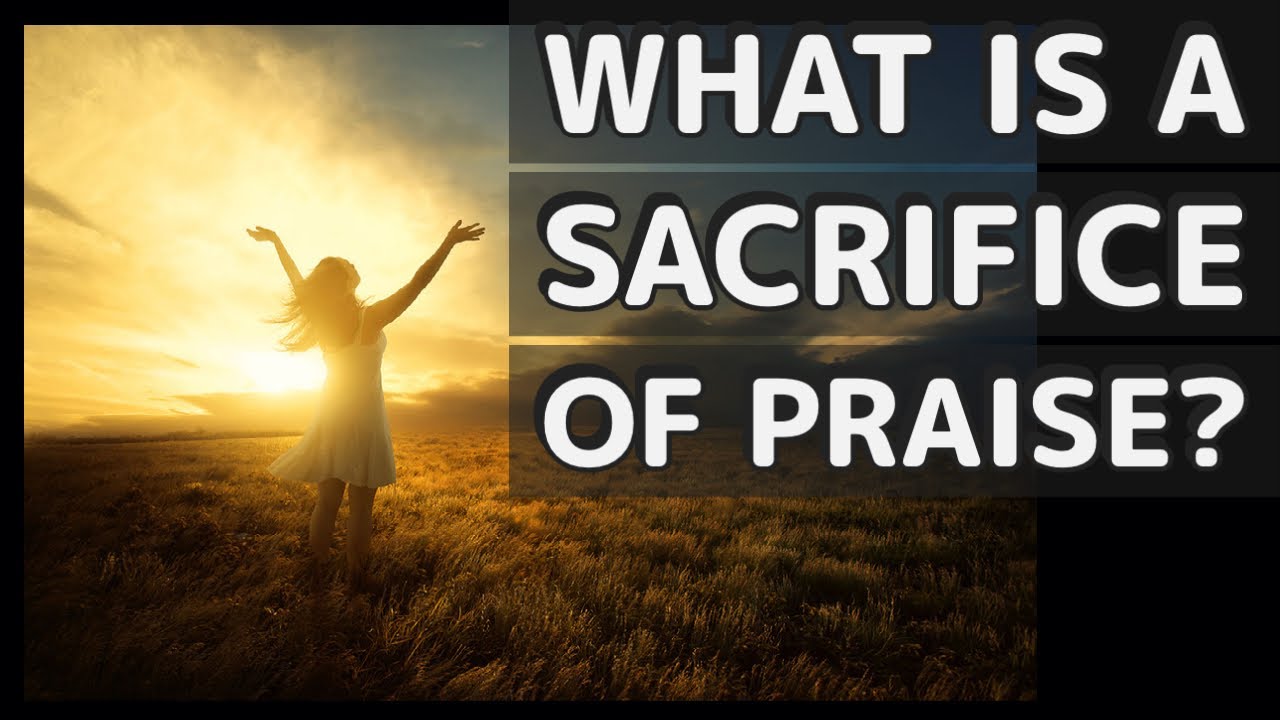 What is a Sacrifice of Praise?