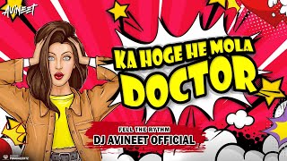 DJ AVINEET  - Ka Hoge He Mola Doctor | Remix | #RaviJoshi #LataGhrhitlahre