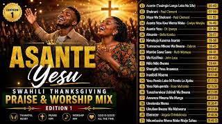 Asante Yesu | Swahili Thanksgiving Praise & Worship Mix Edition 1