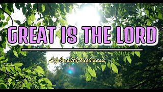 Great Is  The Lord/I Believe/Lifebreakthroughmusic