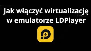 Jak włączyć wirtualizację w emulatorze LDPlayer - pełny poradnik
