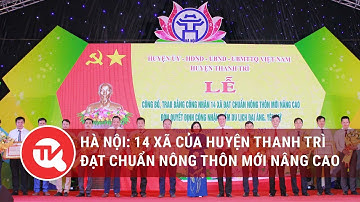 Hà Nội: 14 xã của huyện Thanh Trì đạt chuẩn nông thôn mới nâng cao | Truyền hình Quốc hội Việt Nam