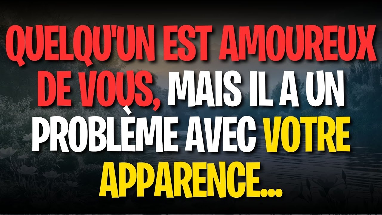 QUELQU'UN EST AMOUREUX DE VOUS, MAIS IL A UN PROBLÈME AVEC VOTRE APPARENCE...