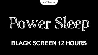12Hours - Power Sleep Music For Deep Sleep | Sleep Music for Relaxing, Deep Sleep | Black Screen