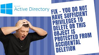 You do not have sufficient privileges to delete or this object is protected from accidental deletion