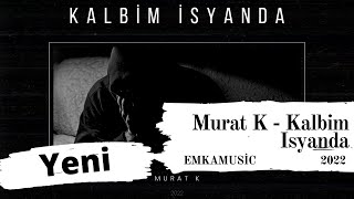 Murat K - Kalbim Isyanda (2022)