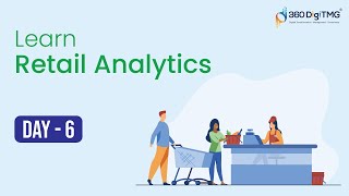 Retail Analytics | 8 Hours Course | Day 6 | 360DigiTMG