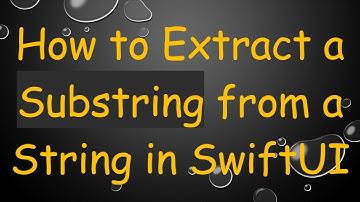 How to Extract a Substring from a String in SwiftUI