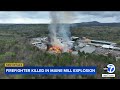 Firefighter killed, 11 injured in lumber mill explosion and massive fire in Maine