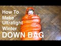 How to Make Ultralight -5-10C / 15-20F   Down Sleeping Bag MYOG DIY