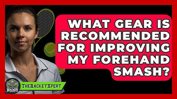 What Gear Is Recommended For Improving My Forehand Smash? - The Racket Xpert