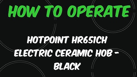 How to | Operate Hotpoint HR651CH | Electric Ceramic Hob | - Black
