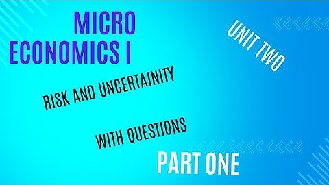 Microeconomics I unit two risk and uncertainity part one
