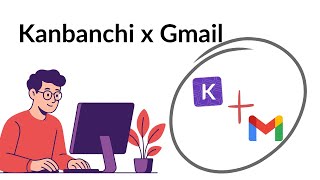 Kanbanchi + Gmail: The Smartest Way to Turn Emails into Tasks