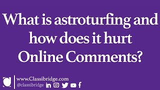What is astroturfing and how does it hurt  Online Comments? | Classibridge Questions