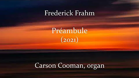 Frederick Frahm  Prambule (2021) for organ