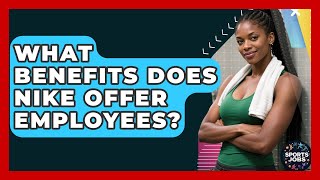 What Benefits Does Nike Offer Employees? - Sports Jobs