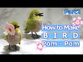 How to make a bird pom-pom  : Siberian thrush 2/3（メジロ）