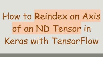 How to Reindex an Axis of an ND Tensor in Keras with TensorFlow
