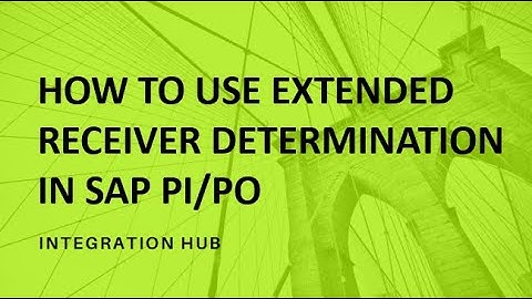 HOW TO USE EXTENDED RECEIVER DETERMINATION IN SAP PI/PO?
