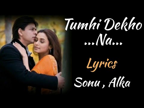 TUMHI DEKHO NA [ LYRICS ], SONU NIGAM, ALKA YAGNIK