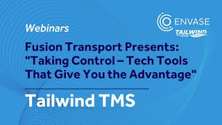Fusion Transport's "Taking Control – Tech Tools That Give You the Advantage" | Tailwind TMS Webinars