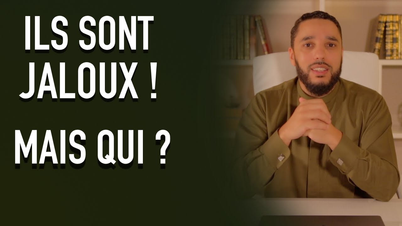 Ils sont jaloux, et ils sont proches de toi.