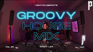 GROOVY HOUSE, TECH HOUSE, & MORE | "STREET WORKS" | VOL. 96 | FEAT. RAEDY LEX | PENTHOUSRPARTIII