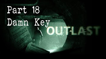 Outlast : Part 18 : Damn Key