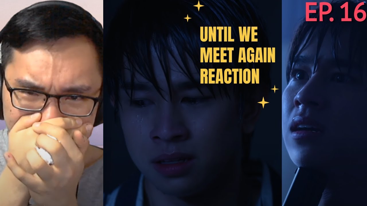 Until We Meet Again Episode 16 Reaction - YouTube