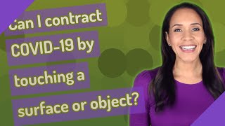 Can I contract COVID-19 by touching a surface or object