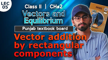 11th class physics chapter 2 | lec 05 vector addition by rectangular components