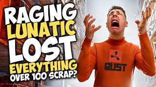 RAGING LUNATIC LOST EVERYTHING over 100 SCRAP?! (RUST TROLLING)