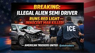 BREAKING: Illegal Alien Semi Driver Runs Red Light – Innocent Man Killed! | American Truckers United