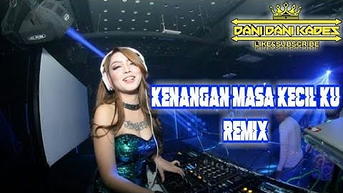 Kenangan masa kecil ku remix