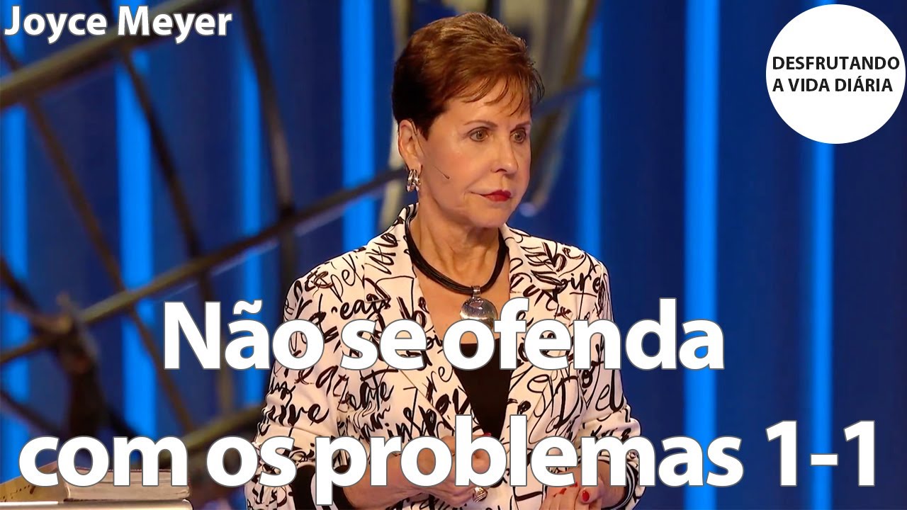 Não se ofenda com os problemas 1-1 | Joyce Meyer