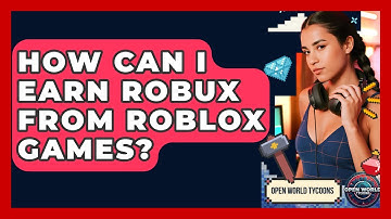 How Can I Earn Robux From Roblox Games? - Open World Tycoons