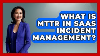 What Is MTTR In SaaS Incident Management? - The SaaS Pros Breakdown