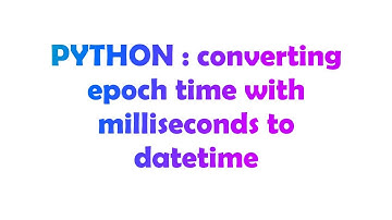 PYTHON : converting epoch time with milliseconds to datetime