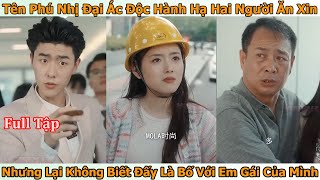 Phú Nhị Đại Ác Độc Hành Hạ Bố Con Cô Gái Nghèo Nhưng Lại Không Biết Đấy Là Bố Với Em Gái Của Mình