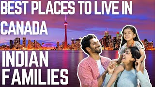 Best Places to Live in Canada for Indian Families 2023-24