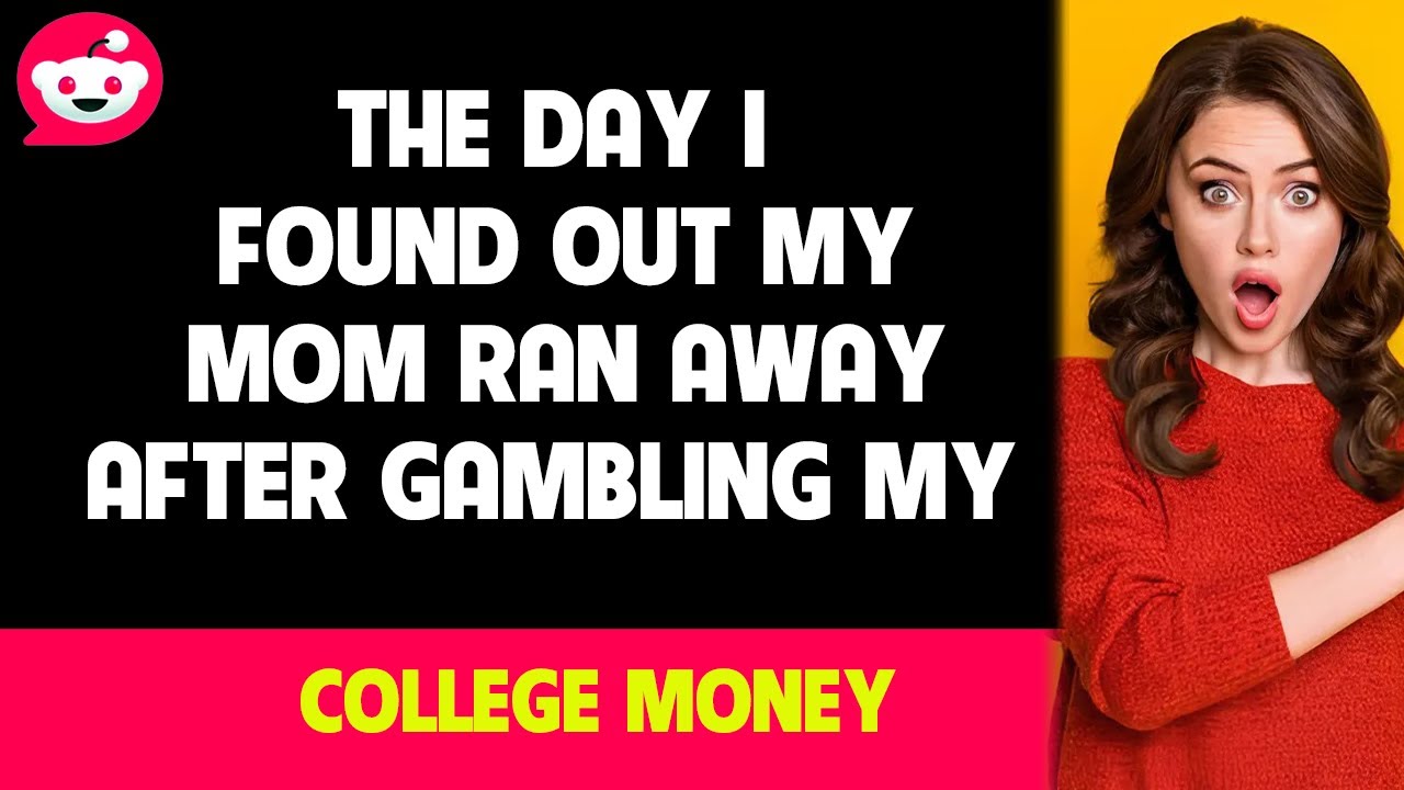 "The Day I Found Out My Mom Ran Away After Gambling My College Money