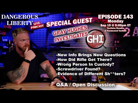 Dangerous Liberty Ep143 - Special Guest Gray Hughes Investigates