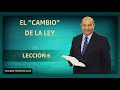 Pastor Bullon - Lección 6 -  El “cambio” de la Ley